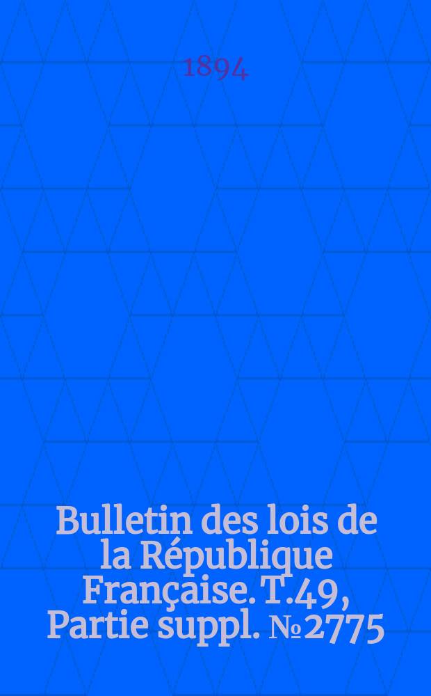 Bulletin des lois de la R&eacute;publique Fran&ccedil;aise. T.49, Partie suppl. №2775