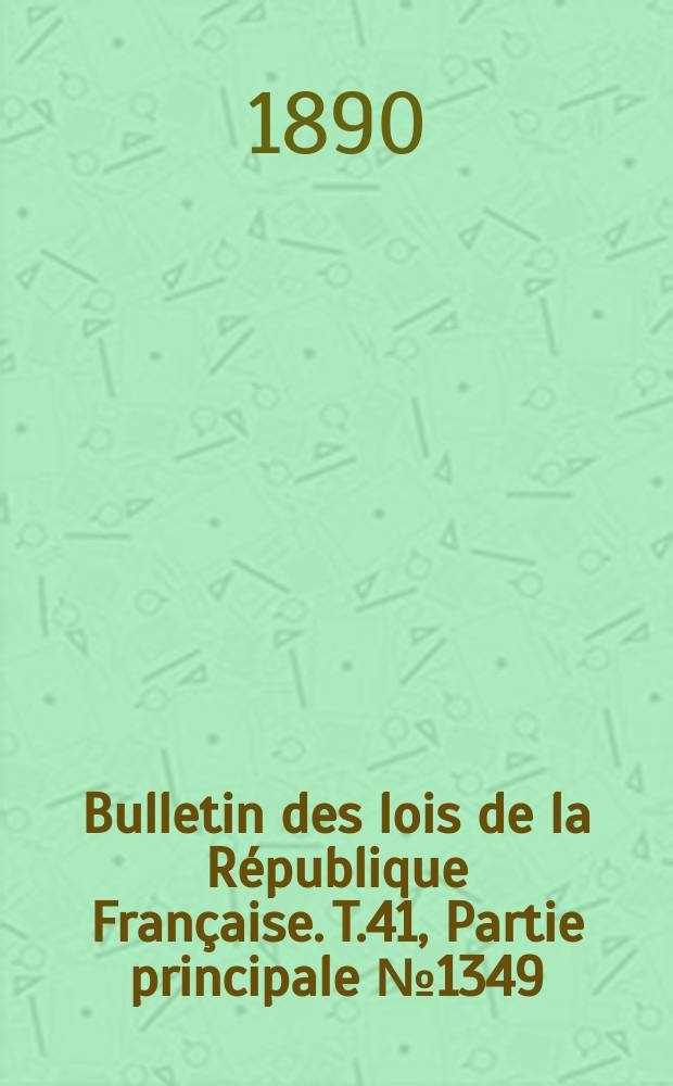 Bulletin des lois de la République Française. T.41, Partie principale №1349
