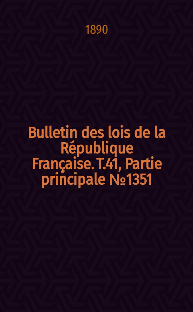 Bulletin des lois de la République Française. T.41, Partie principale №1351