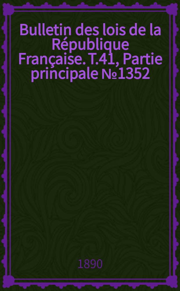 Bulletin des lois de la République Française. T.41, Partie principale №1352