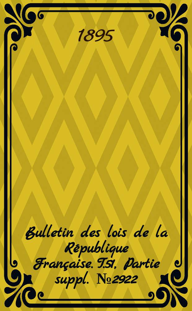 Bulletin des lois de la République Française. T.51, Partie suppl. №2922