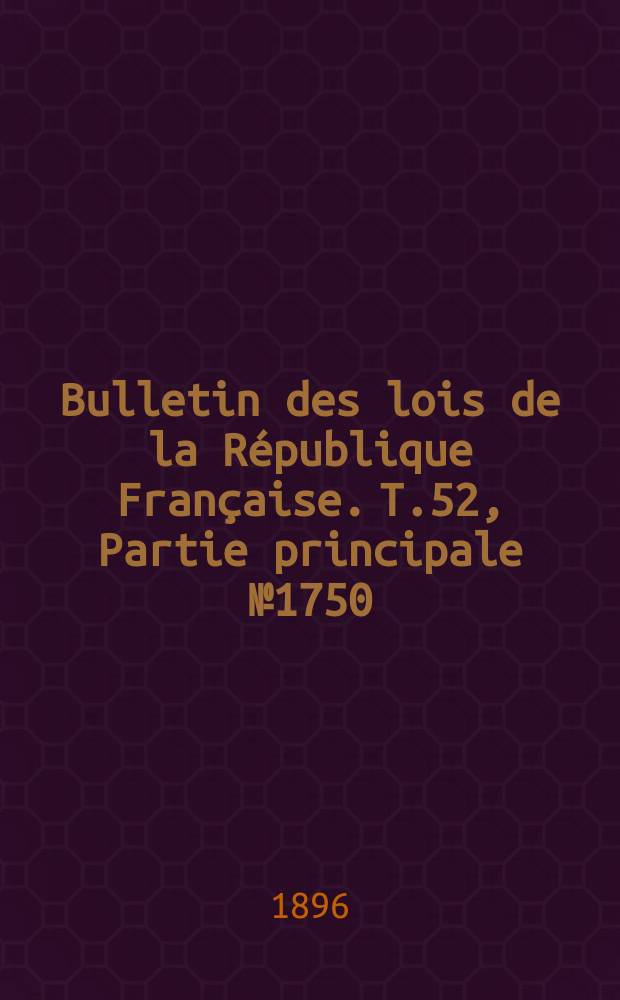 Bulletin des lois de la République Française. T.52, Partie principale №1750