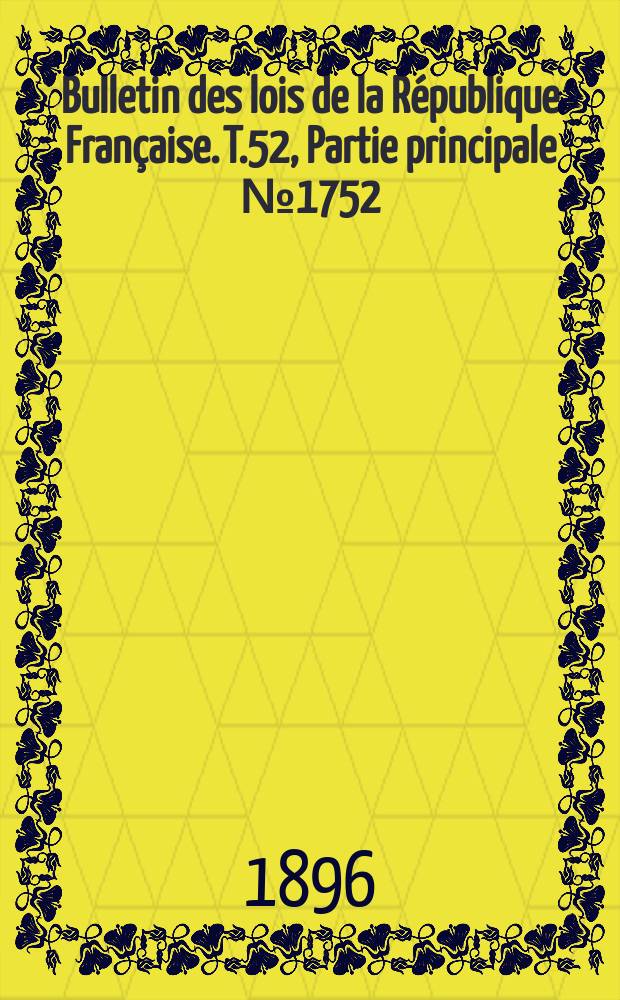 Bulletin des lois de la République Française. T.52, Partie principale №1752