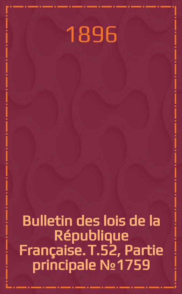 Bulletin des lois de la République Française. T.52, Partie principale №1759