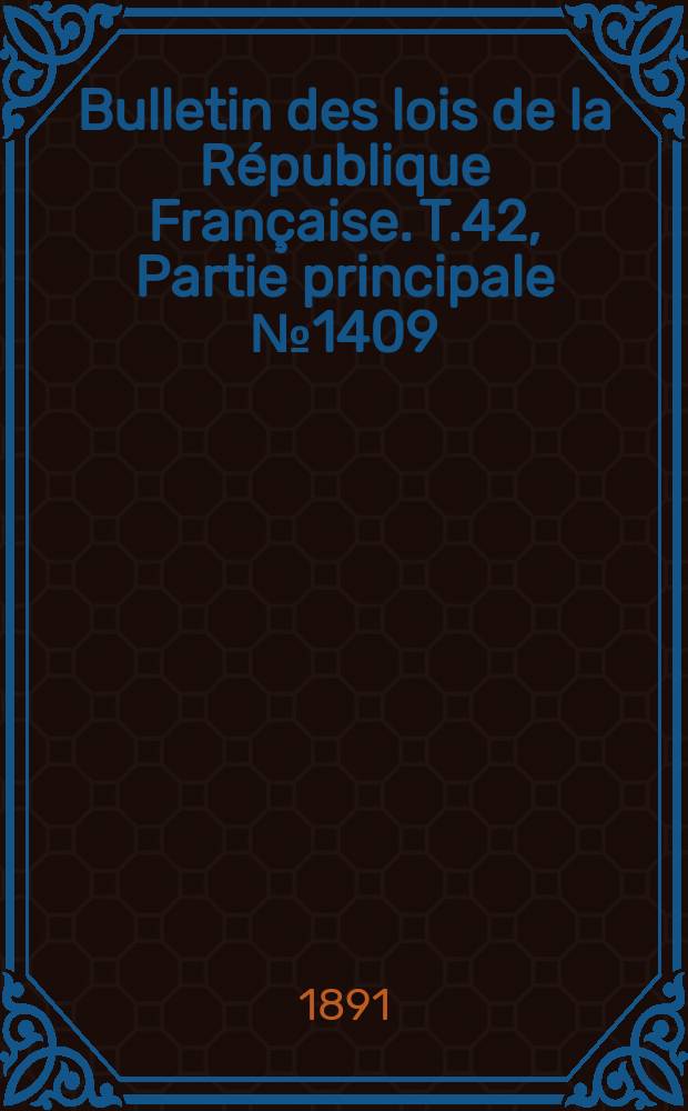 Bulletin des lois de la République Française. T.42, Partie principale №1409