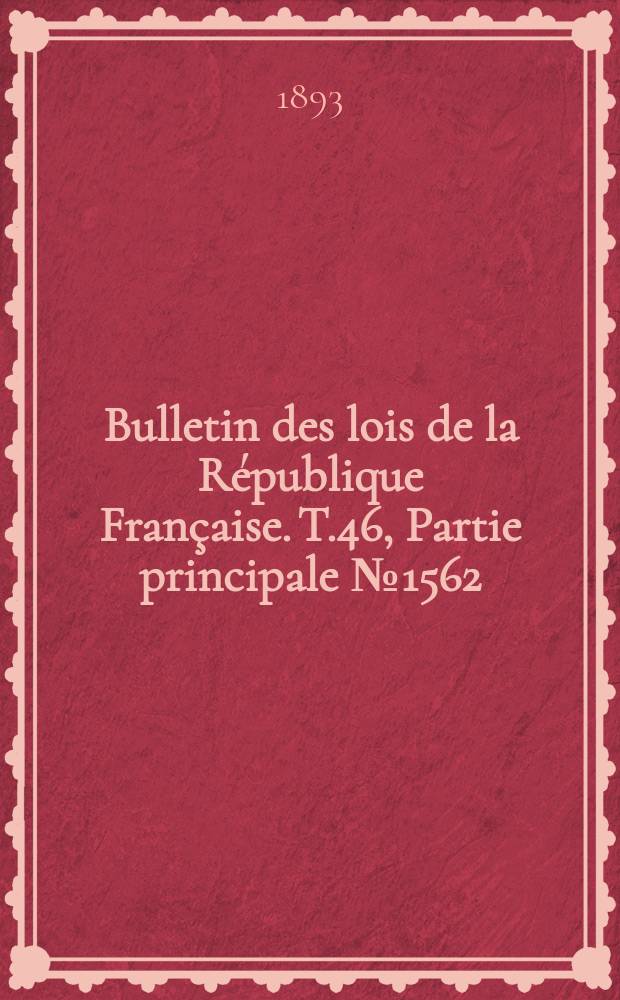 Bulletin des lois de la République Française. T.46, Partie principale №1562