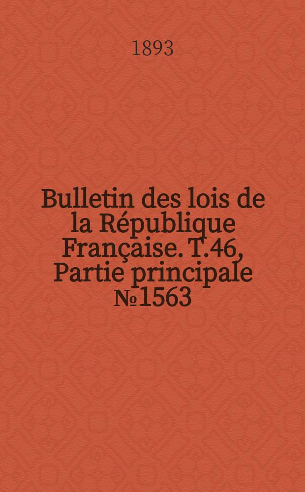 Bulletin des lois de la République Française. T.46, Partie principale №1563