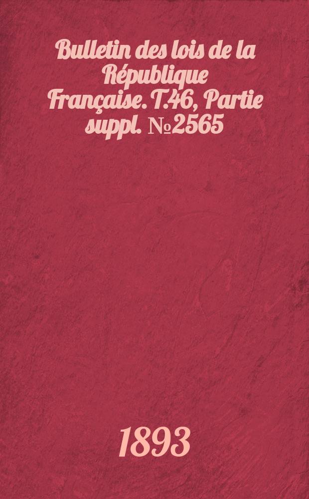 Bulletin des lois de la République Française. T.46, Partie suppl. №2565