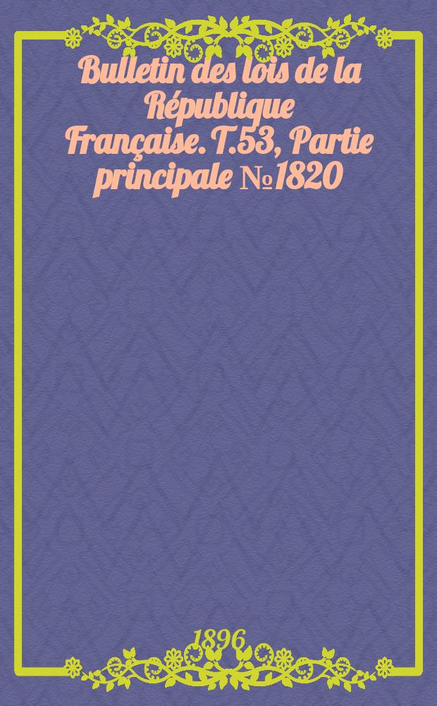 Bulletin des lois de la République Française. T.53, Partie principale №1820