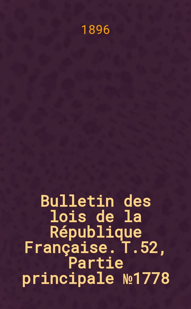 Bulletin des lois de la République Française. T.52, Partie principale №1778