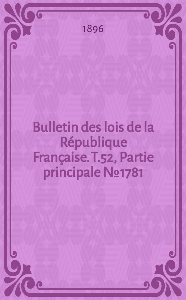 Bulletin des lois de la R&eacute;publique Fran&ccedil;aise. T.52, Partie principale №1781