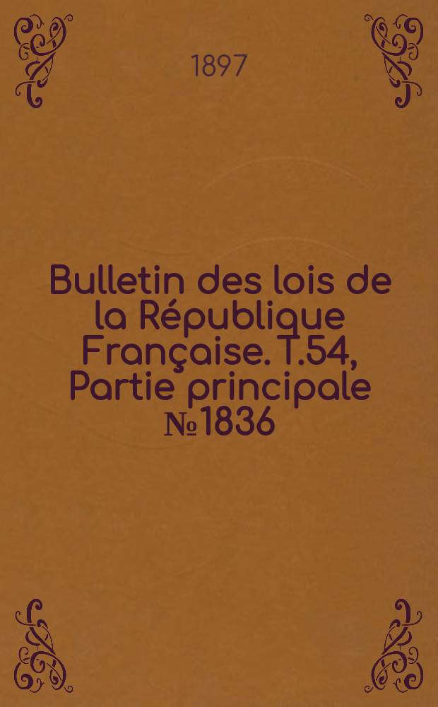 Bulletin des lois de la République Française. T.54, Partie principale №1836