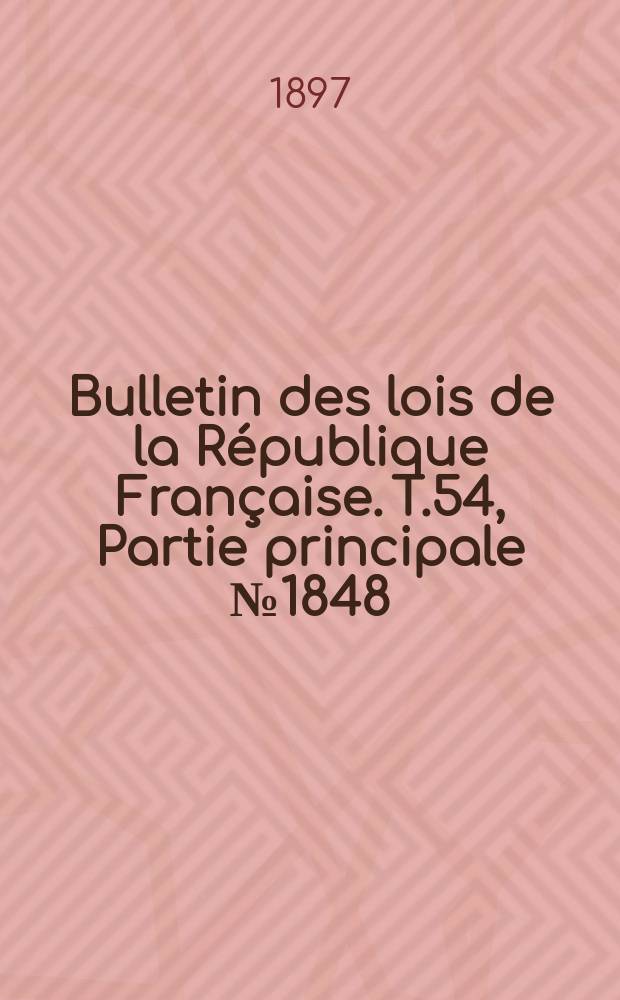 Bulletin des lois de la République Française. T.54, Partie principale №1848