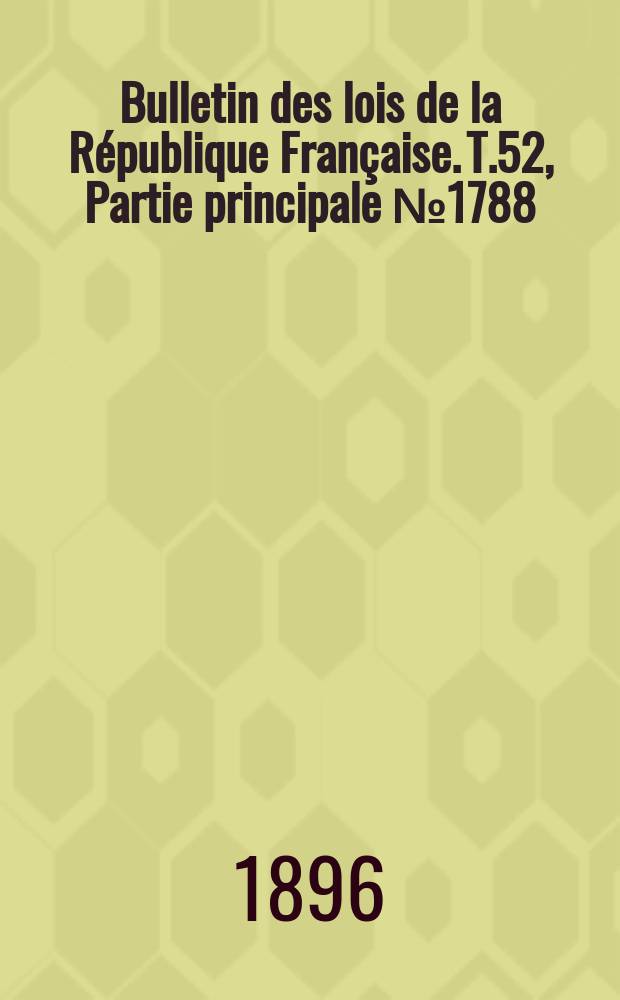 Bulletin des lois de la République Française. T.52, Partie principale №1788