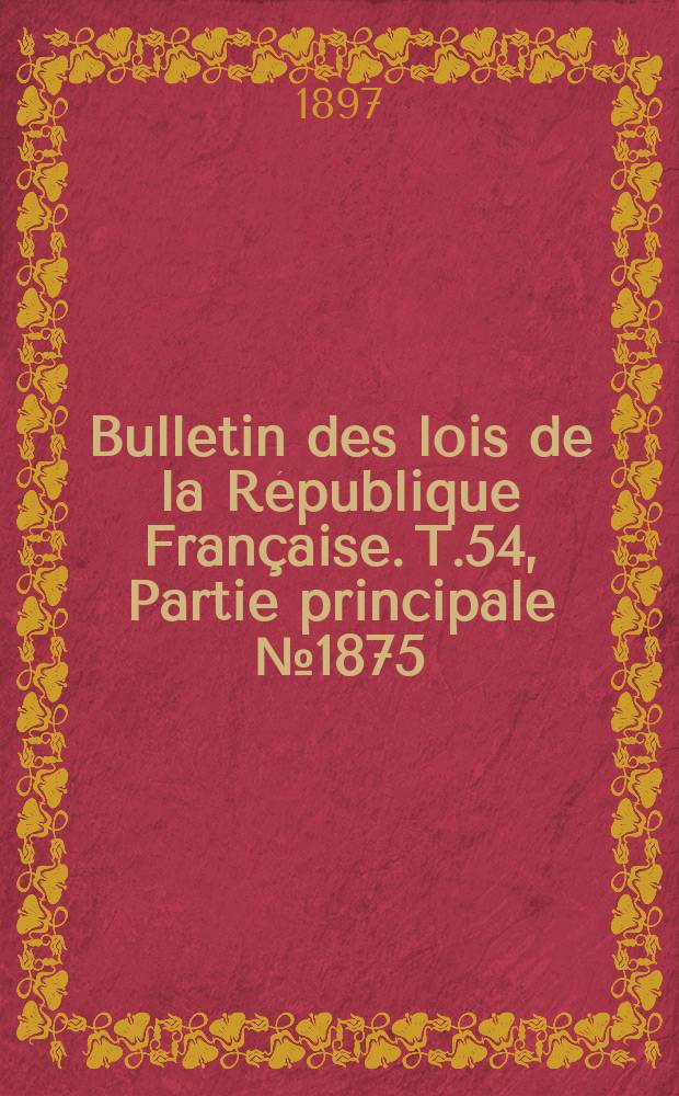 Bulletin des lois de la République Française. T.54, Partie principale №1875