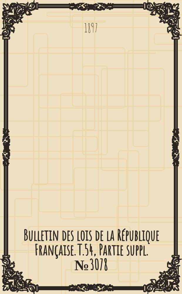 Bulletin des lois de la République Française. T.54, Partie suppl. №3078