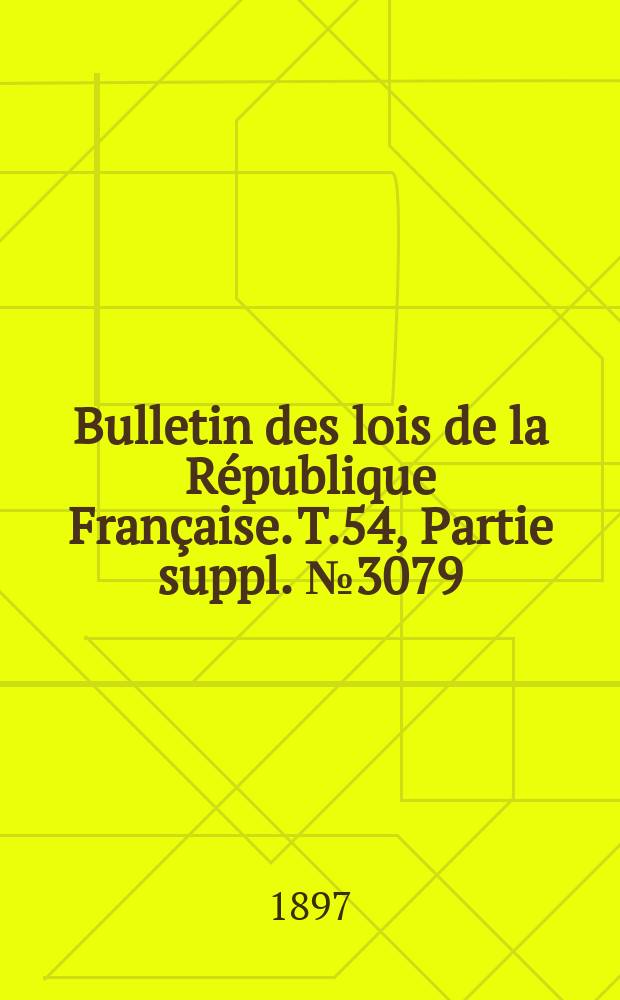 Bulletin des lois de la République Française. T.54, Partie suppl. №3079
