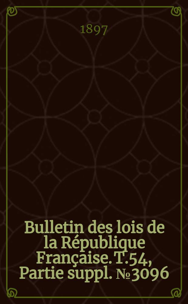 Bulletin des lois de la République Française. T.54, Partie suppl. №3096