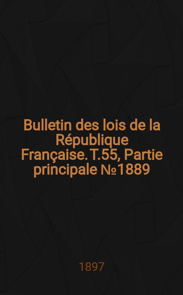 Bulletin des lois de la République Française. T.55, Partie principale №1889