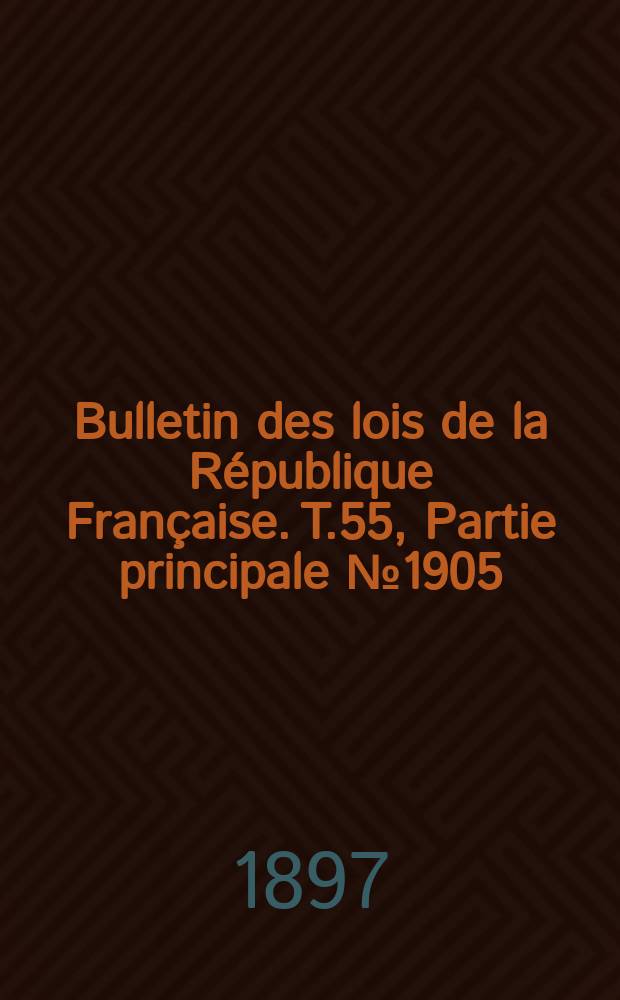 Bulletin des lois de la République Française. T.55, Partie principale №1905