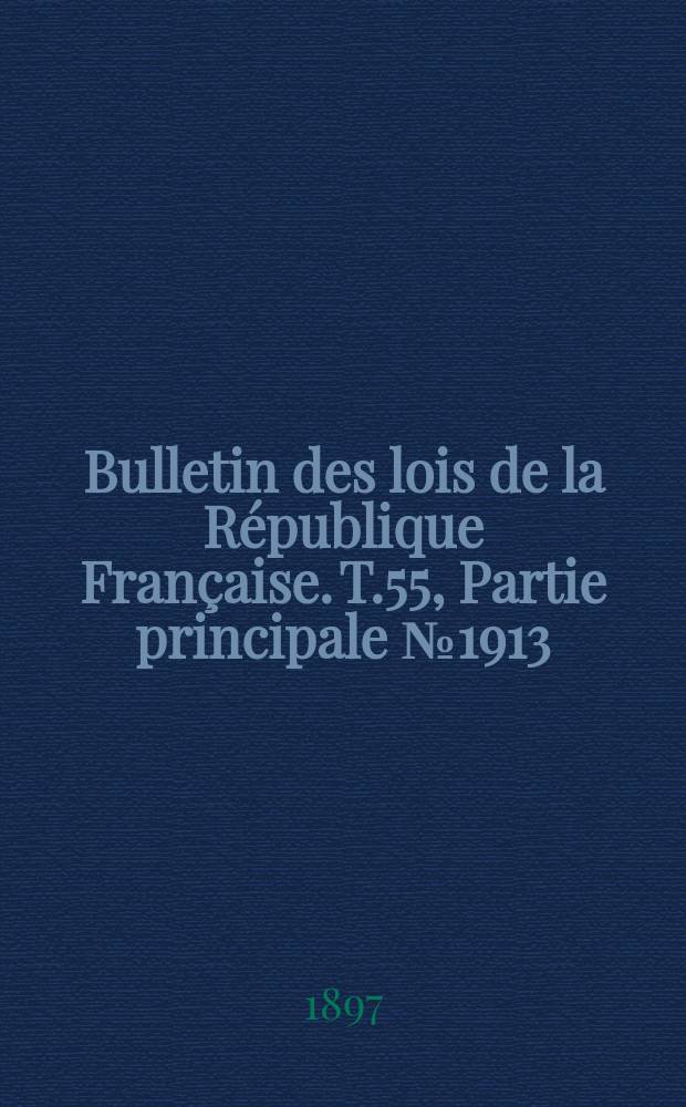 Bulletin des lois de la République Française. T.55, Partie principale №1913