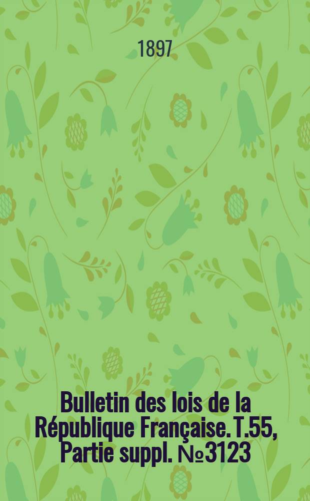Bulletin des lois de la République Française. T.55, Partie suppl. №3123