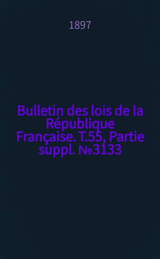 Bulletin des lois de la République Française. T.55, Partie suppl. №3133