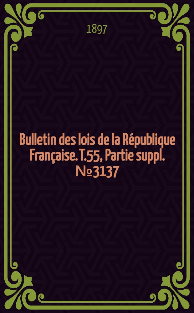 Bulletin des lois de la République Française. T.55, Partie suppl. №3137
