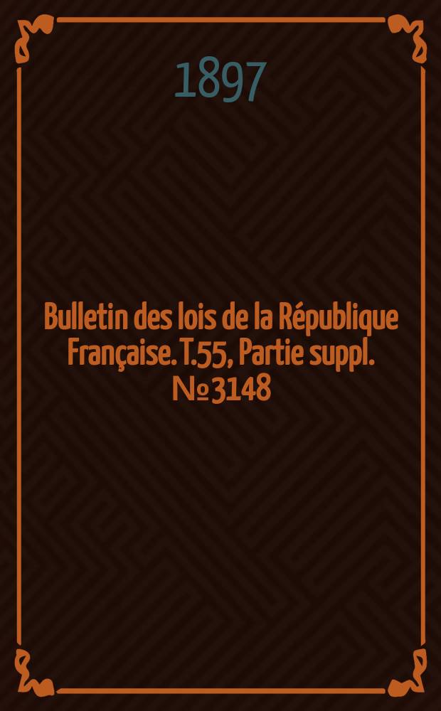 Bulletin des lois de la République Française. T.55, Partie suppl. №3148