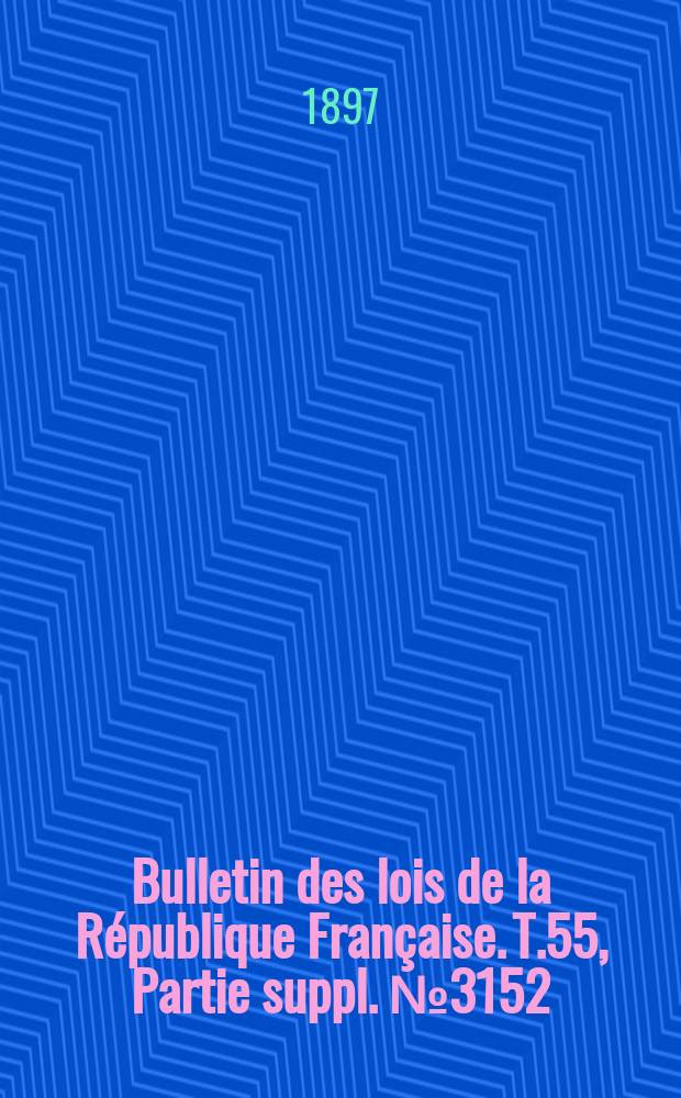 Bulletin des lois de la République Française. T.55, Partie suppl. №3152