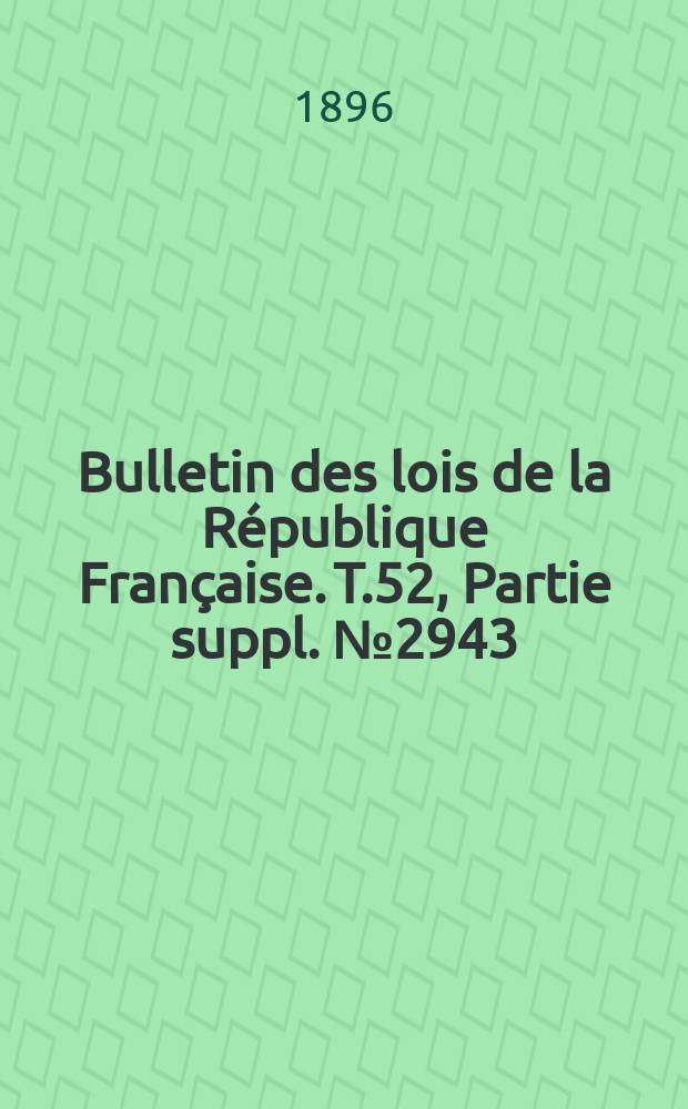 Bulletin des lois de la R&eacute;publique Fran&ccedil;aise. T.52, Partie suppl. №2943