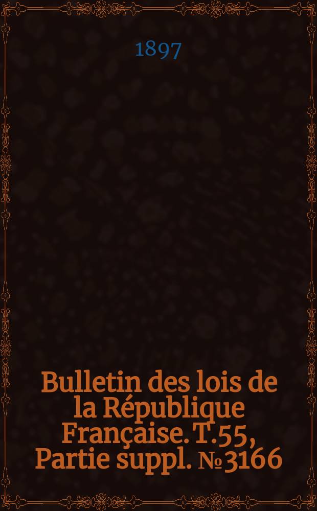 Bulletin des lois de la R&eacute;publique Fran&ccedil;aise. T.55, Partie suppl. №3166
