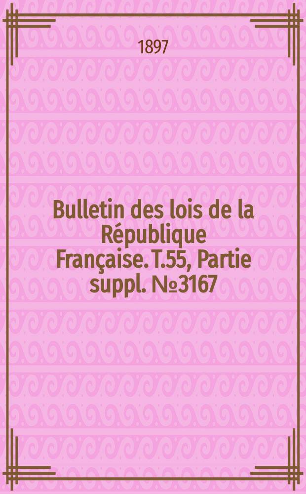Bulletin des lois de la République Française. T.55, Partie suppl. №3167