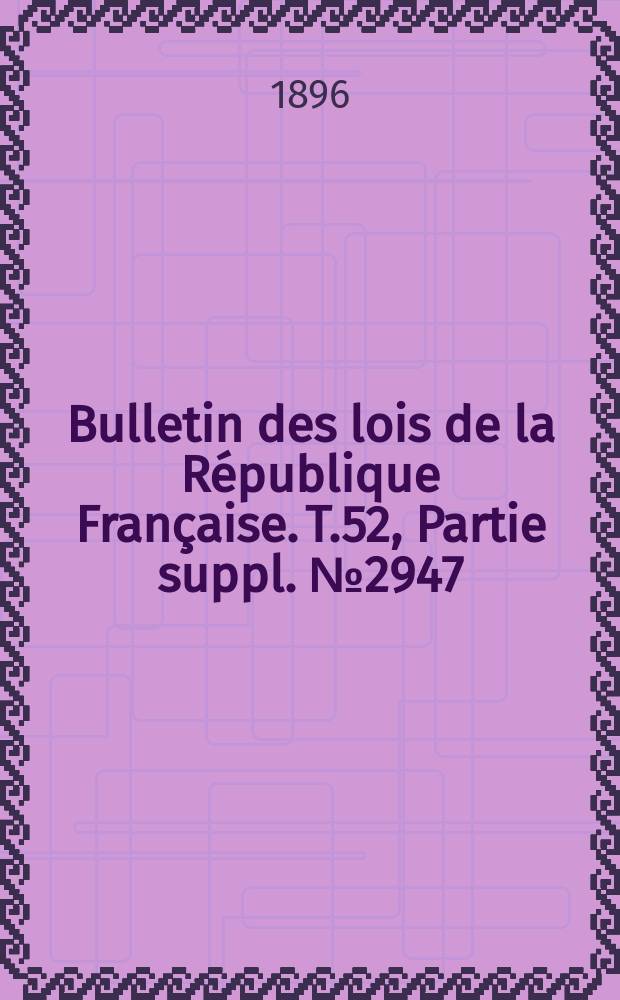Bulletin des lois de la République Française. T.52, Partie suppl. №2947