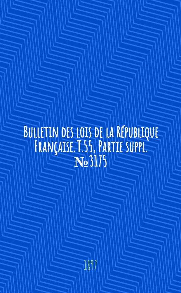 Bulletin des lois de la République Française. T.55, Partie suppl. №3175