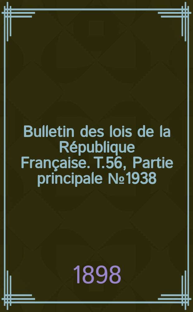 Bulletin des lois de la République Française. T.56, Partie principale №1938