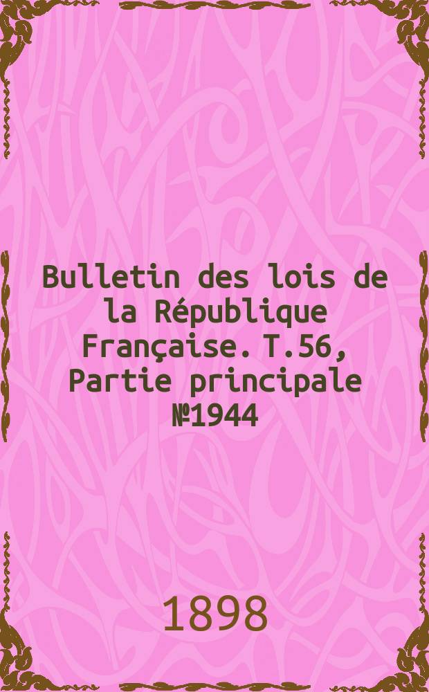 Bulletin des lois de la R&eacute;publique Fran&ccedil;aise. T.56, Partie principale №1944