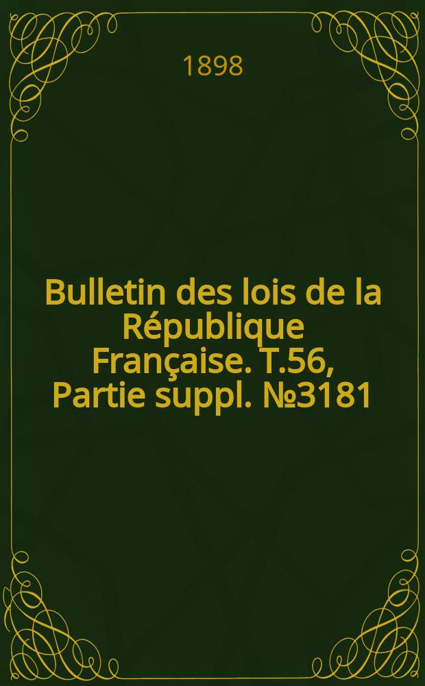 Bulletin des lois de la République Française. T.56, Partie suppl. №3181