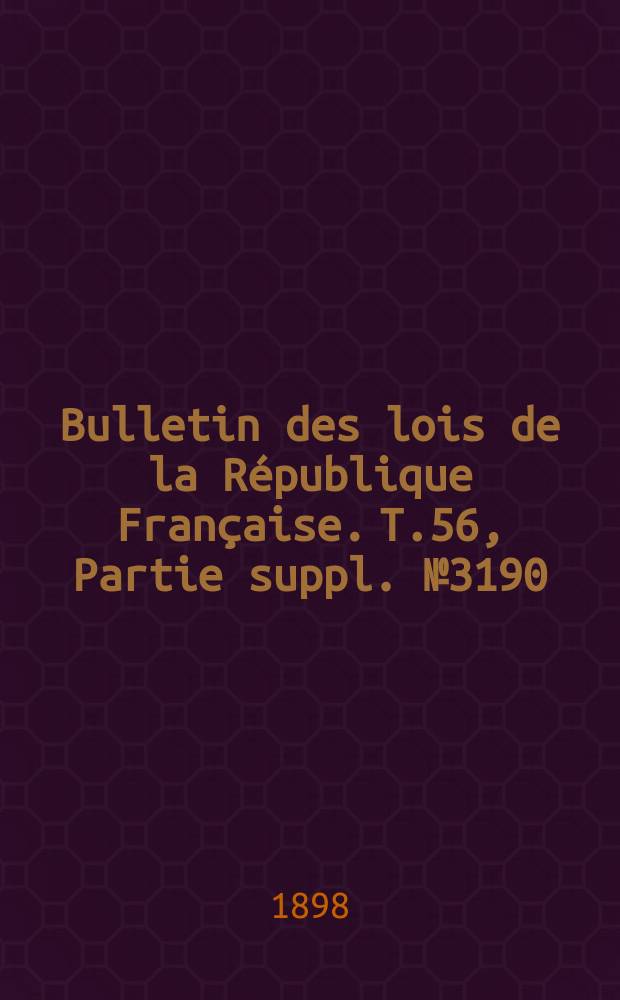Bulletin des lois de la République Française. T.56, Partie suppl. №3190