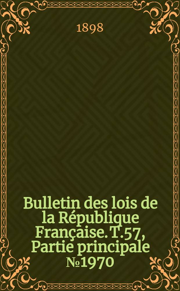 Bulletin des lois de la République Française. T.57, Partie principale №1970