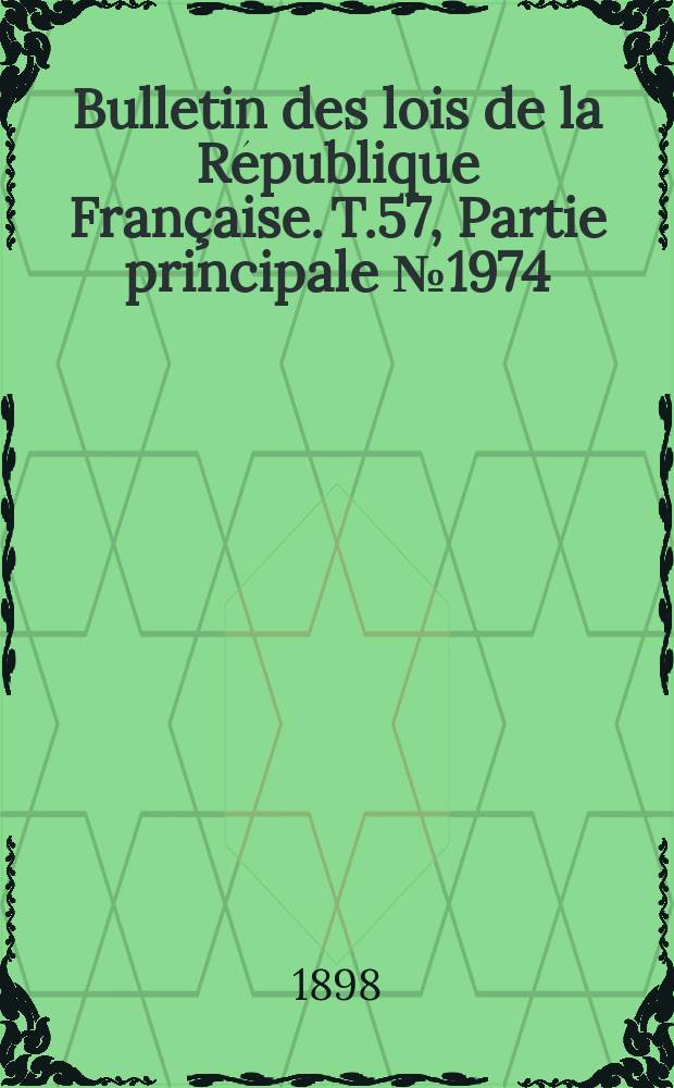 Bulletin des lois de la République Française. T.57, Partie principale №1974