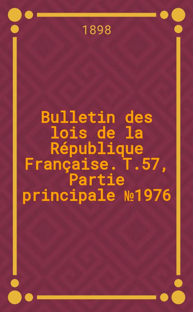 Bulletin des lois de la République Française. T.57, Partie principale №1976