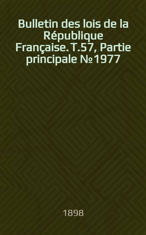 Bulletin des lois de la République Française. T.57, Partie principale №1977