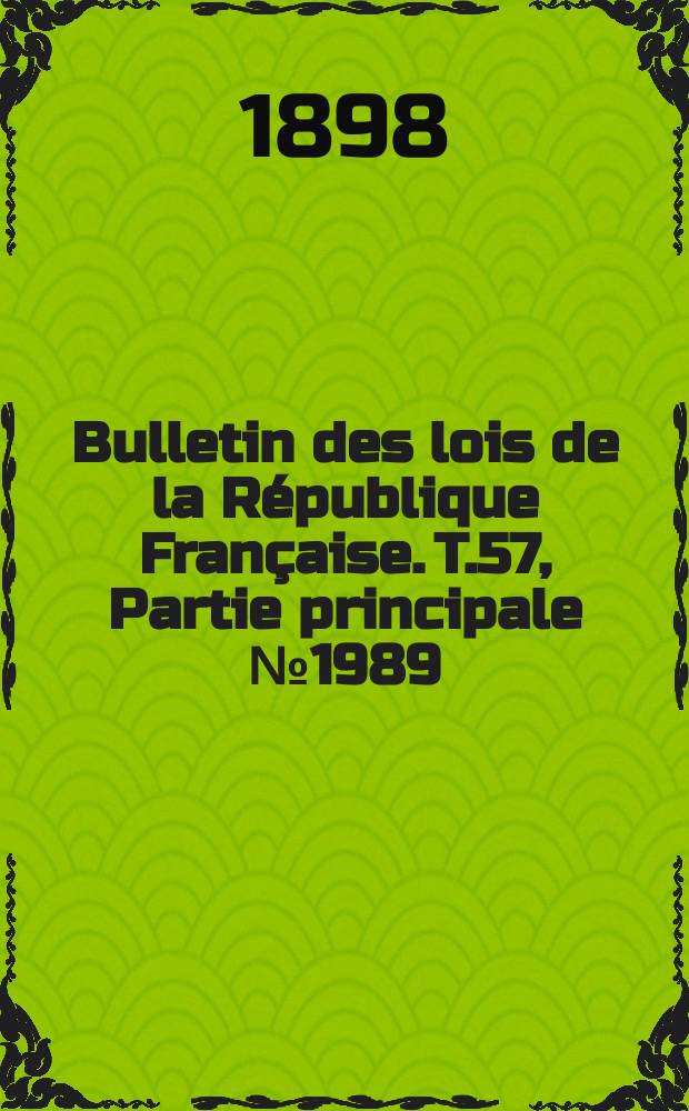 Bulletin des lois de la République Française. T.57, Partie principale №1989