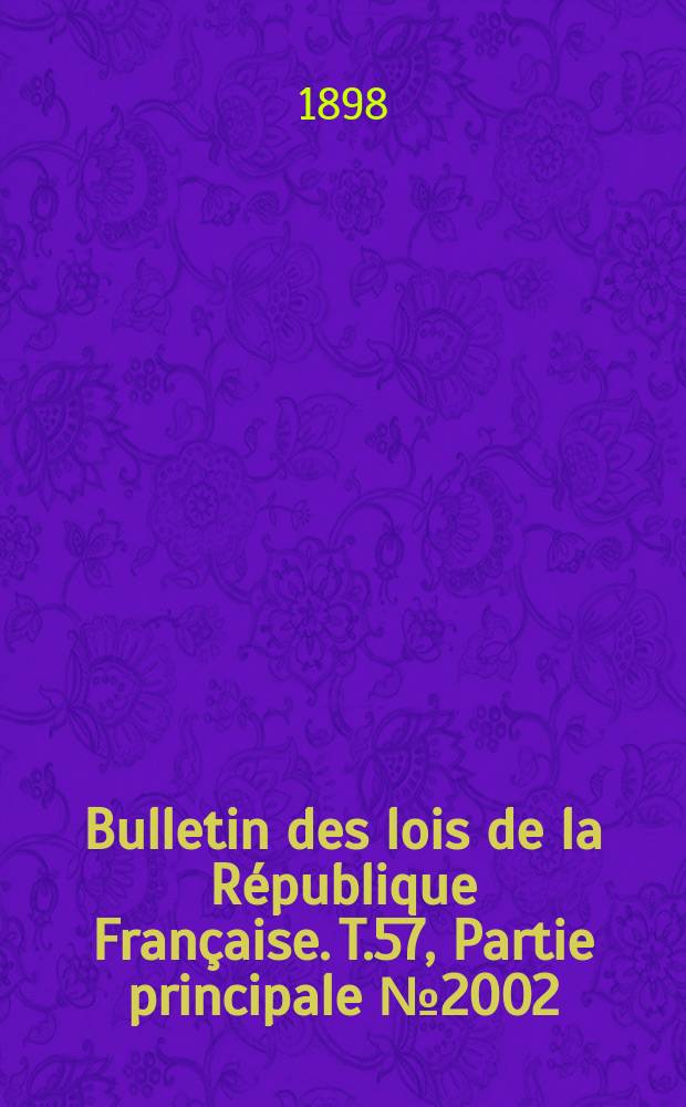 Bulletin des lois de la République Française. T.57, Partie principale №2002