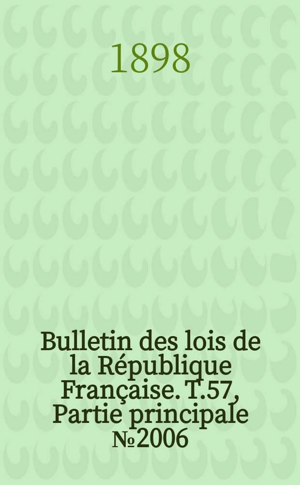 Bulletin des lois de la République Française. T.57, Partie principale №2006