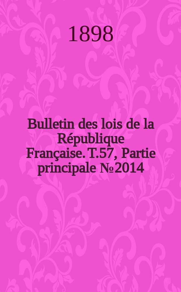 Bulletin des lois de la République Française. T.57, Partie principale №2014