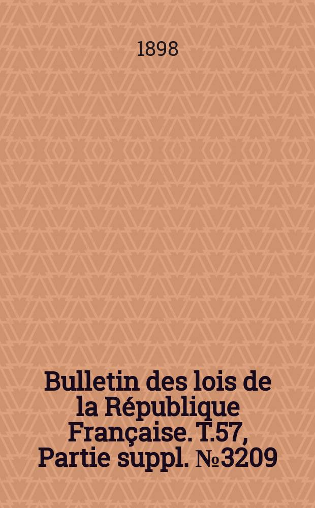 Bulletin des lois de la République Française. T.57, Partie suppl. №3209