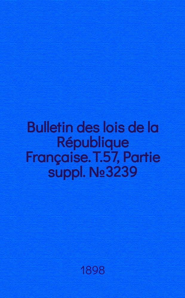 Bulletin des lois de la République Française. T.57, Partie suppl. №3239