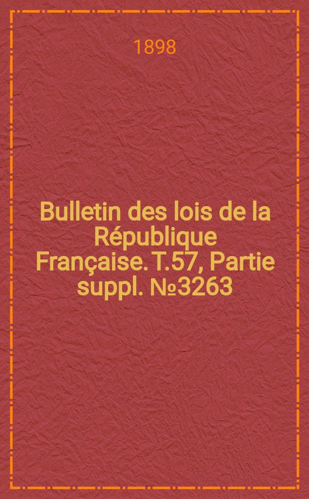 Bulletin des lois de la République Française. T.57, Partie suppl. №3263